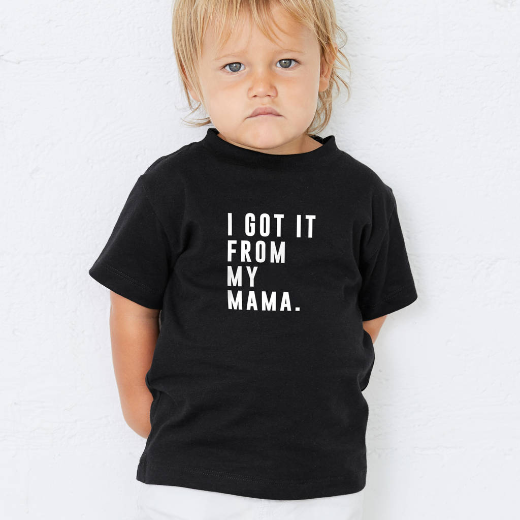 'I Got It From My Mama.' Kids T Shirt By Precious Little Plum