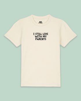 I Still Live With My Parents | Kids T Shirt, 3 of 6