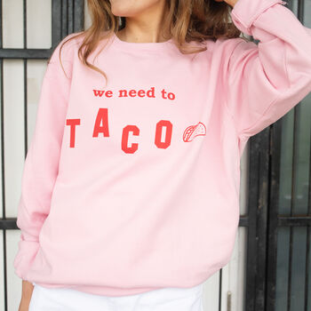 We Need To Taco Slogan Sweatshirt, 3 of 3