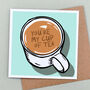 My Cup Of Tea Valentine's Card, thumbnail 2 of 2