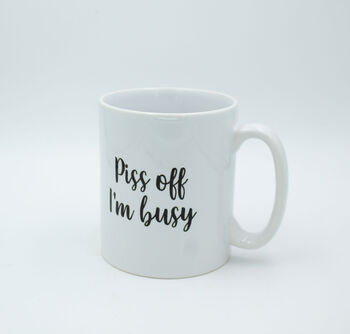 Piss Off I'm Busy Ceramic Mug, 4 of 4