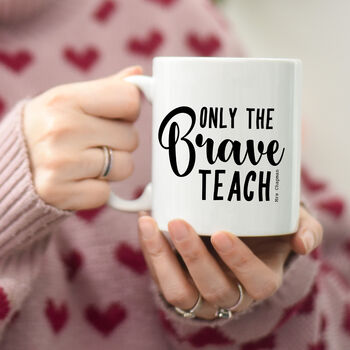 Teacher's Gift Only The Brave Teach Thank You Mug, 3 of 10