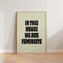 In This House We Are Feminists Wall Print, thumbnail 4 of 4