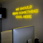'We Should Hang Something Cool Here' Neon Sign, thumbnail 2 of 3