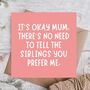 It’s Okay Mum You Prefer Me Funny Mother’s Day Card, thumbnail 1 of 3