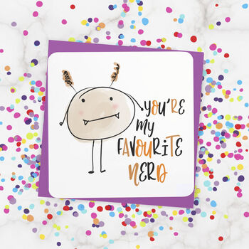 'You're My Favourite Geek Or Nerd' Funny Card, 2 of 2