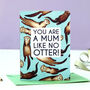 Mum Like No Otter Mother's Day Card, thumbnail 1 of 6