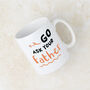 'Go Ask Your Father' Orange Mug For Mum, thumbnail 1 of 7