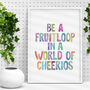 'Be A Fruitloop In A World Of Cheerios' Print, thumbnail 3 of 4
