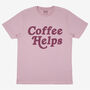 Coffee Helps Women’s Slogan T Shirt, thumbnail 3 of 3