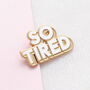 'So Tired' Enamel Pin, thumbnail 1 of 5