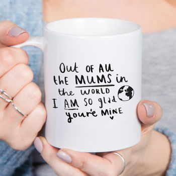 'Out Of All The Mum's I Am So Glad You're Mine' Mug, 3 of 8