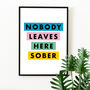 'Nobody Leaves Here Sober' Colourful Quote Print, thumbnail 1 of 2