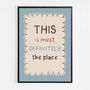 This Is Most Definitely The Place Print, Two Colour Options, thumbnail 10 of 12