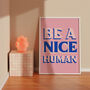 Be A Nice Human Print, thumbnail 2 of 5