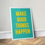 Make Good Things Happen, Green, Colour Quote Print, thumbnail 2 of 2