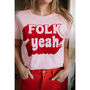 Folk Yeah Women's Slogan T Shirt, thumbnail 3 of 4