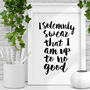 'I Solemnly Swear That I Am Up To No Good' Print, thumbnail 1 of 2