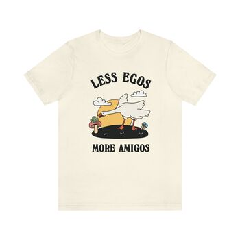 'Less Egos, More Amigos' Silly Goose Tshirt, 6 of 7
