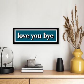 Framed Love You Bye Hallway Print, 7 of 12