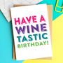 Have A Winetastic Birthday Greetings Card, thumbnail 1 of 3