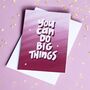 You Can Do Big Things Motivational Card, thumbnail 1 of 2