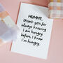 Personalised Funny “Knowing I’m Hungry” Card For Mummy Or Daddy, thumbnail 2 of 7