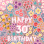 30th Birthday Card For Women, Floral 30th Card, For Her, thumbnail 3 of 4