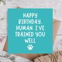Trained You Well From The Dog Funny Birthday Card, thumbnail 1 of 3