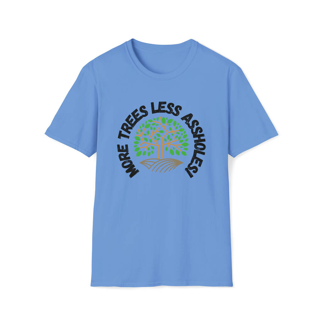 More Trees Less Assholes T Shirt By nude organics