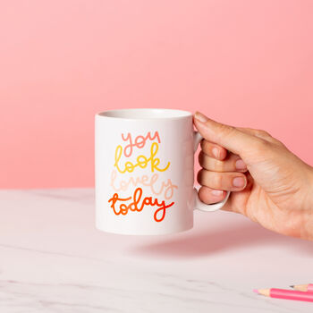 'You Look Lovely Today' Mug, 3 of 4