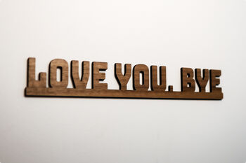 Love You Bye Walnut Wall Door Topper Adhesive Sign, 3 of 6