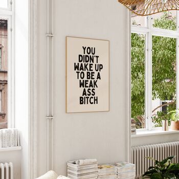 You Didn't Wake Up To Be A Weak Ass Bitch Wall Print | Black And Cream, 3 of 4