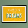 Believe In Your Dreams, Poster Print, Bedroom Wall Art, Wall Art Print, Fun Typography Print, Colourful Art, Home Decor, A5, A4, A3, A2, A1, thumbnail 4 of 6