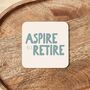 Aspire To Retire | Dusty Teal And Cream | Coaster, thumbnail 3 of 3
