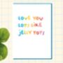Funny Valentine Card I Love You Lots Like Jelly Tots, thumbnail 1 of 7