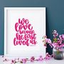 We Love Because He First Loved Us Print, thumbnail 4 of 8