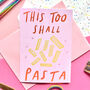 This Too Shall Pasta Greeting Card, thumbnail 1 of 3