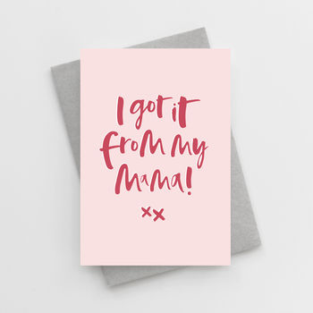 'I Got It From My Mama' Mother's Day Card, 2 of 2