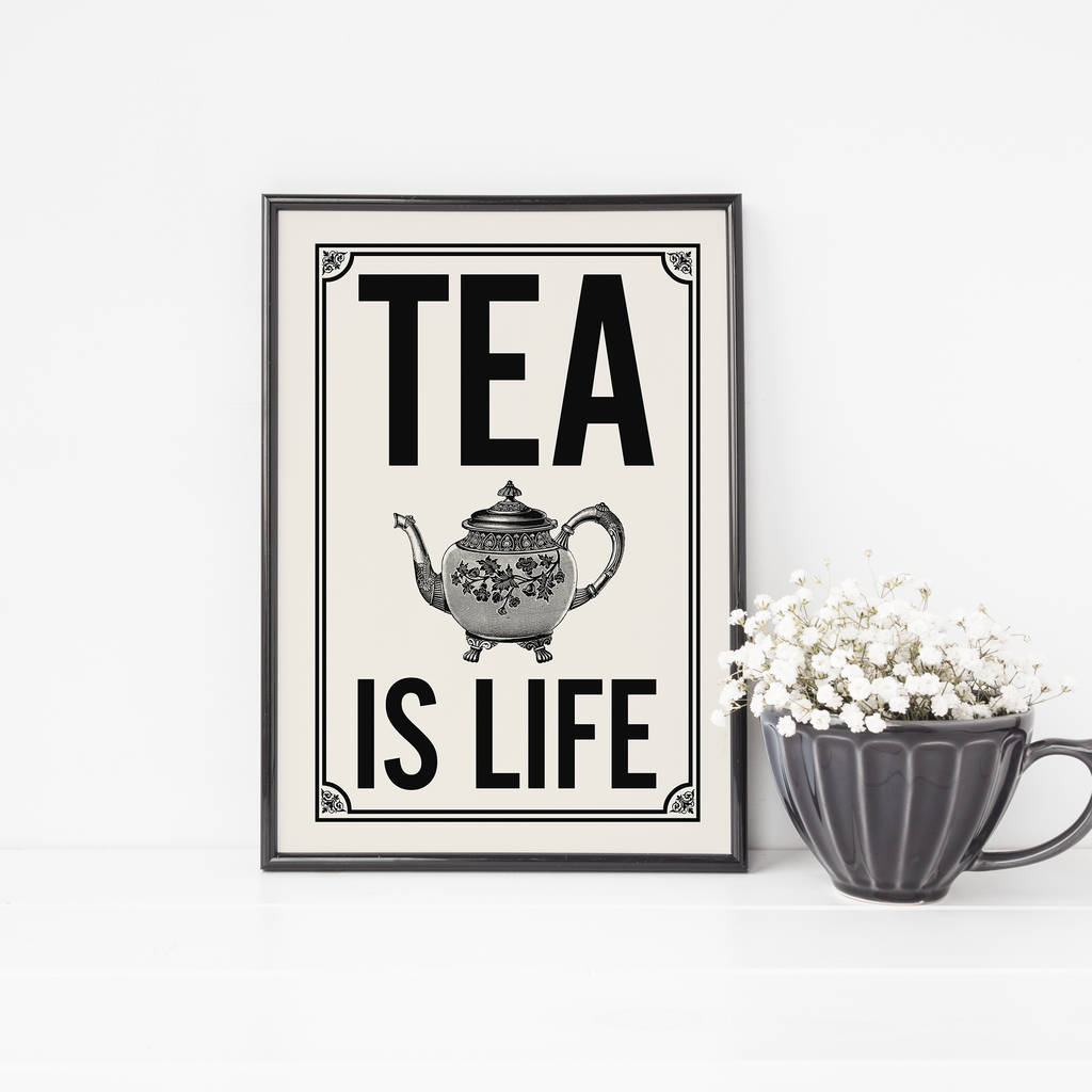 Tea Quote Print, For The Tea Lover. Tea Is Life By Tea One Sugar ...