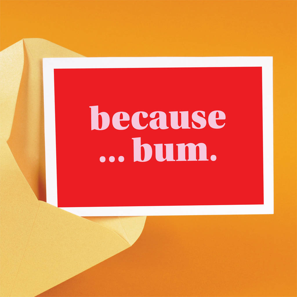 Because Bum Funny Anniversary Or Valentine's Card