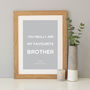 'Favourite Brother' Quote Print Gift, thumbnail 1 of 7