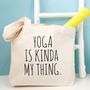 Yoga Bag 'Yoga Is Kinda My Thing', thumbnail 3 of 4