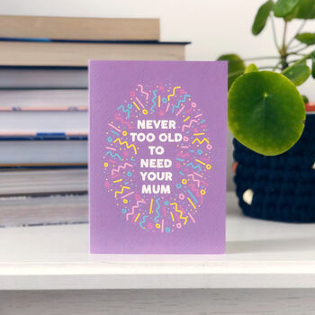 Mothers Day Card 'Never Too Old To Need Your Mum', 2 of 4