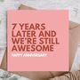 Seven Years Later And Still Awesome Happy Anniversary Card, thumbnail 1 of 3