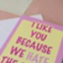 I Like You Because We Hate The Same Things Card – Pink And Yellow – Blank Inside, thumbnail 2 of 4