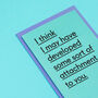 'Some Form Of Attachment To You' Funny Valentine's Card, thumbnail 3 of 4