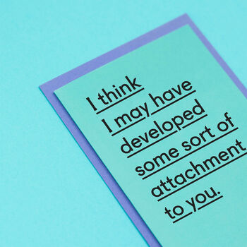 'Some Form Of Attachment To You' Funny Valentine's Card, 3 of 4
