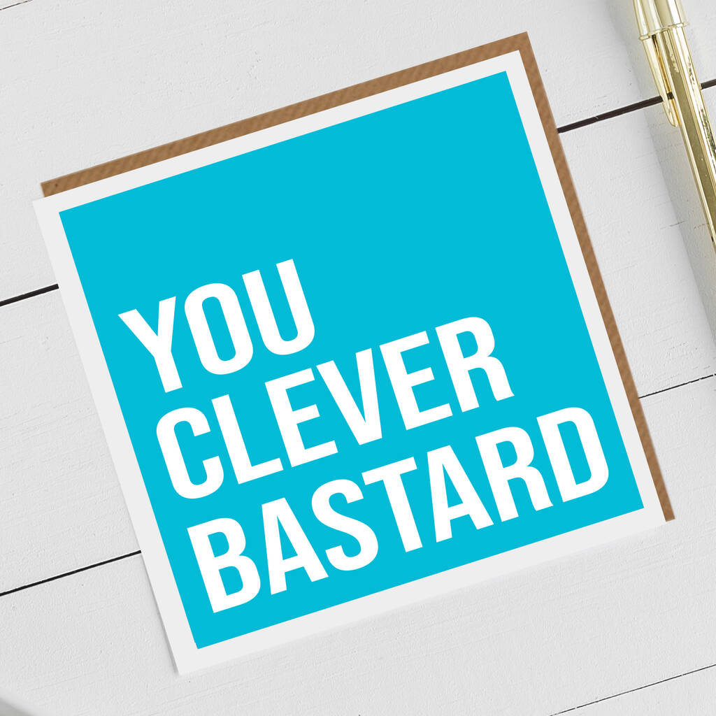 You Clever Bastard Card By Allihopa