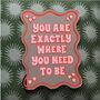 You Are Exactly Where You Need To Be Mirror, thumbnail 4 of 6